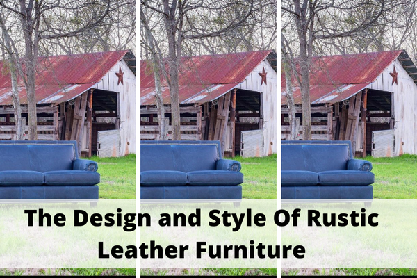 The Design and Style Of Rustic Leather Furniture – Leather and More in ...